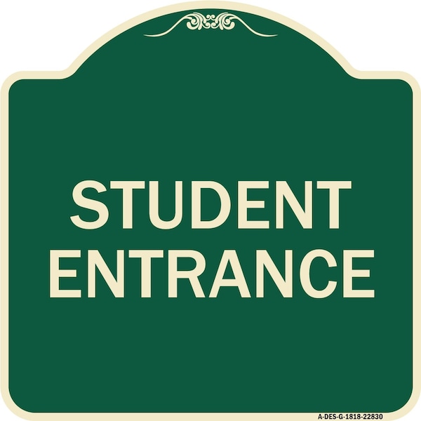 Designer Series Student Entrance, Green & Tan Heavy-Gauge Aluminum Sign, 18" x 18", G-1818-22830
